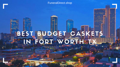 Best Budget Casket Fort Worth TX Money Can Buy
