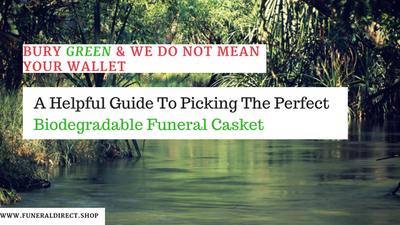 Bury Green Not Your Wallet. Biodegradable Funeral Caskets and Burial Shrouds
